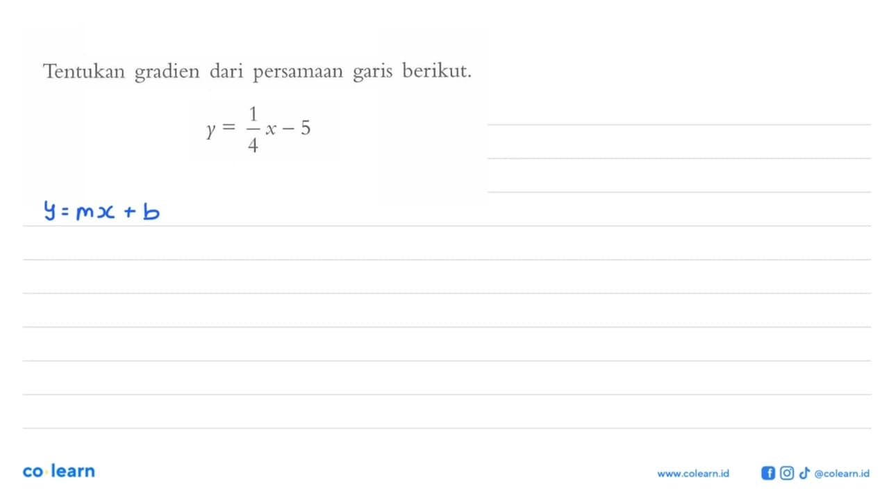 Tentukan gradien dari persamaan garis berikut. y = 1/4 x -