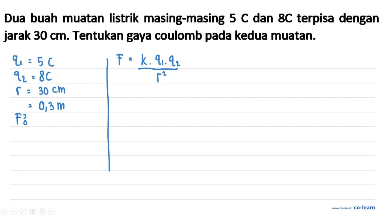 Dua buah muatan listrik masing-masing 5 C dan 8 C terpisa