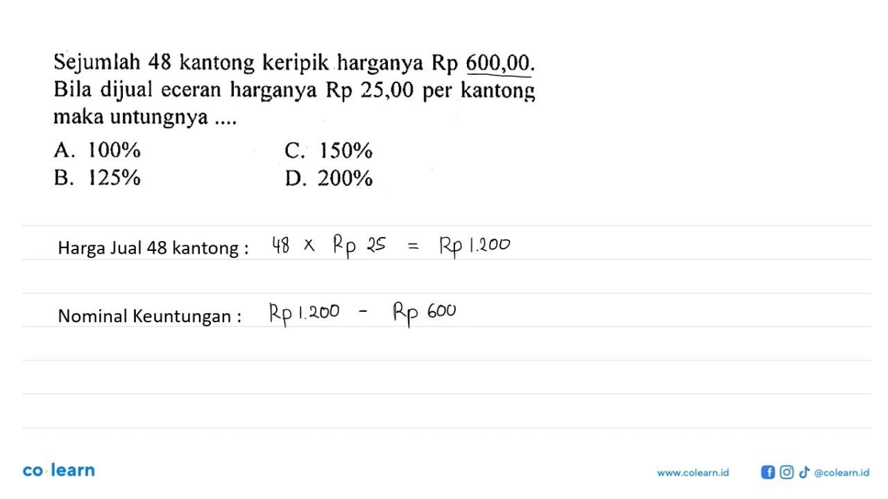 Sejumlah 48 kantong keripik harganya Rp 600,00. Bila dijual