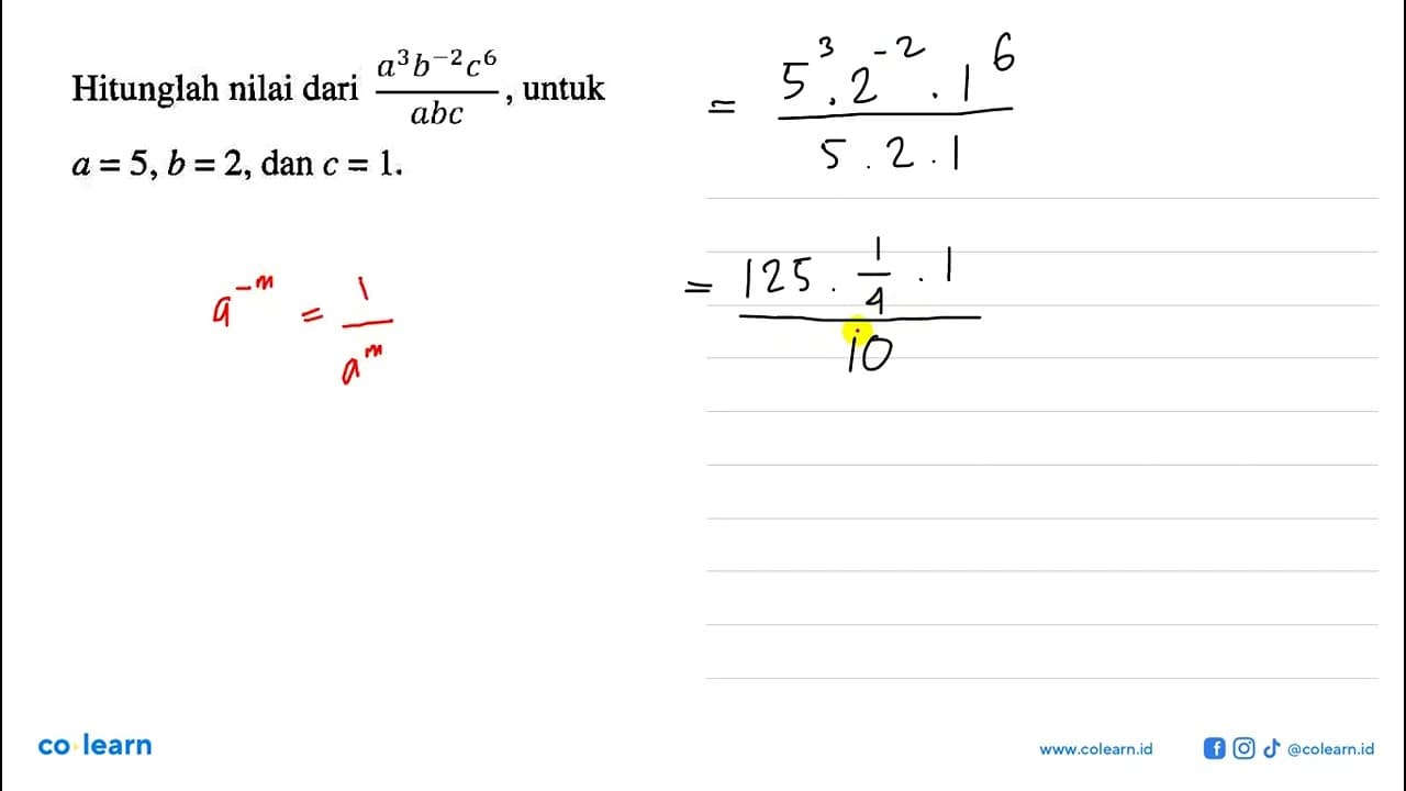 Hitunglah nilai dari (a^3b^(-2)c^6)/abc, untuk a=5, b=2,