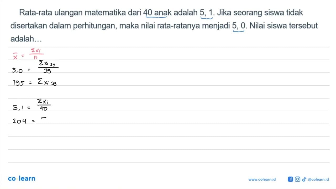 Rata-rata ulangan matematika dari 40 anak adalah 5, 1. Jika