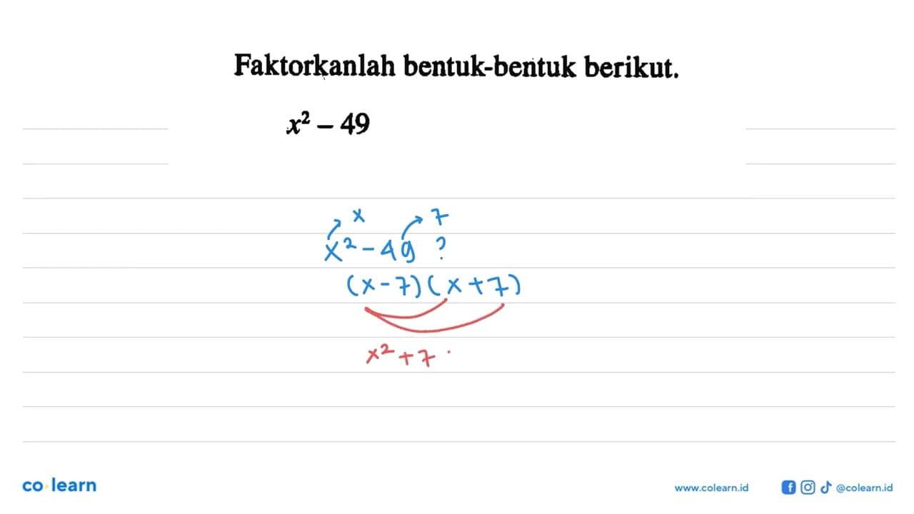 Faktorkanlah bentuk-bentuk berikut. x^2 - 49