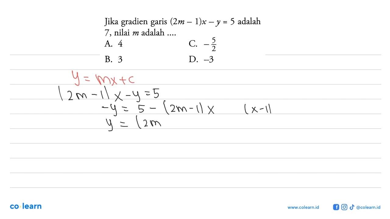 Jika gradien garis (2m - 1)x - y = 5 adalah 7, nilai m