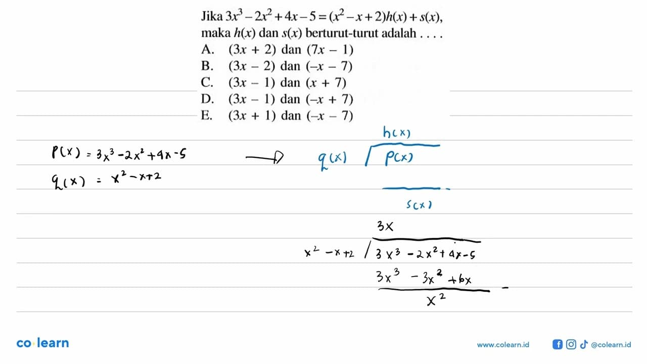 Jika 3x^3-2x^2+4x-5=(x^2-x+2)h(x)+s(x), maka h(x) dan s(x)