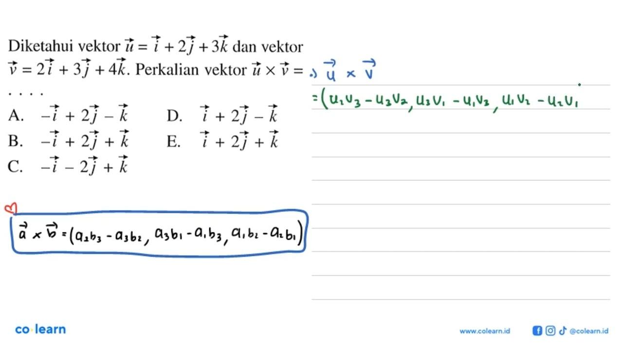 Diketahui vektor u=i+2 j+3 k dan vektor v=2 i+3 j+4 k .