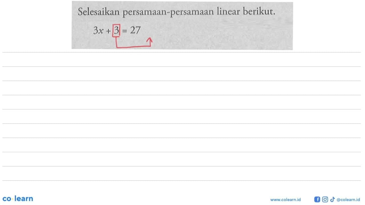 Selesaikan persamaan-persamaan linear berikut. 3x+3=27