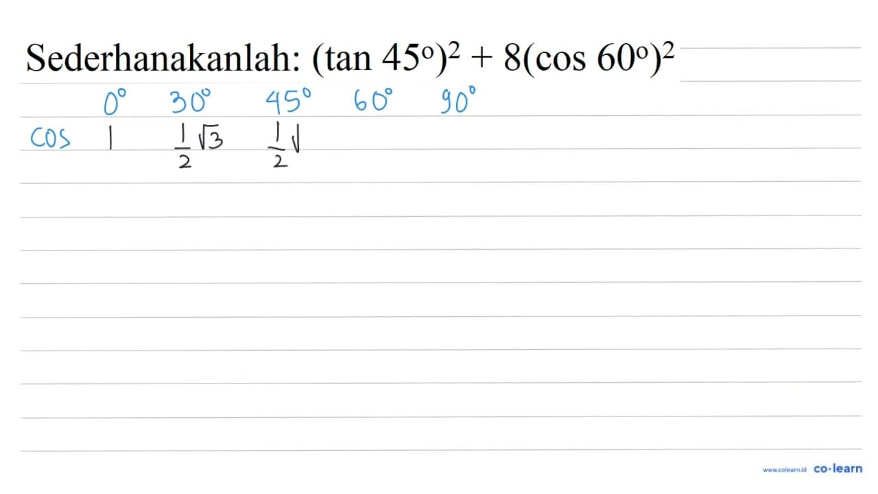 Sederhanakanlah: (tan 45)^(2)+8(cos 60)^(2)