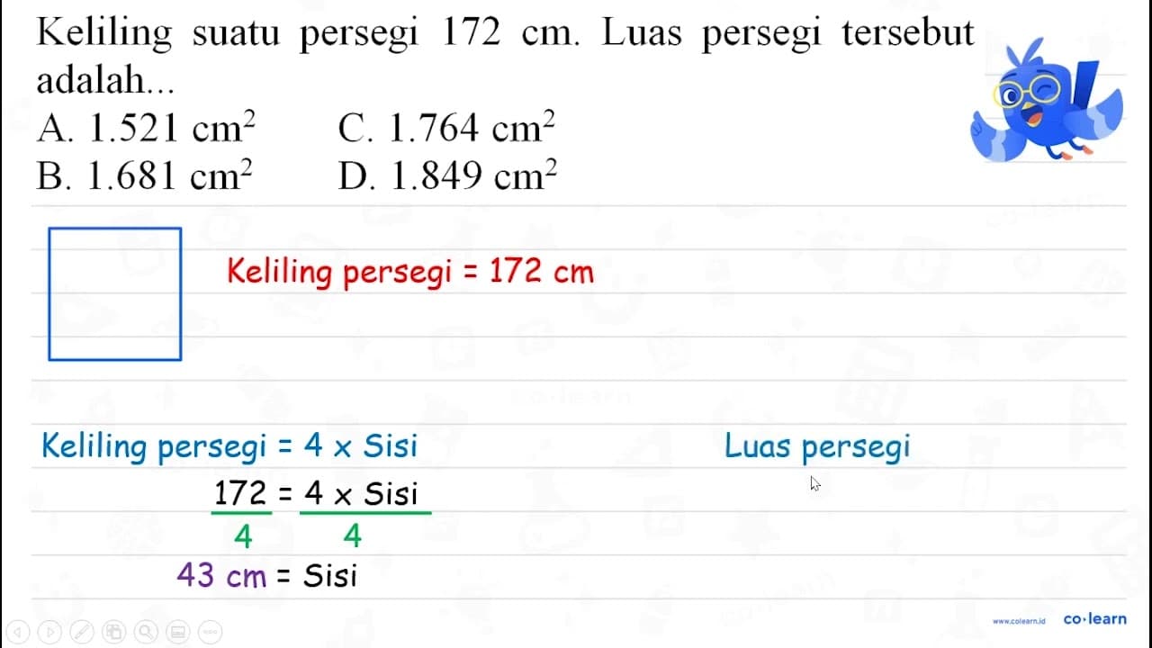 Keliling suatu persegi 172 cm . Luas persegi tersebut