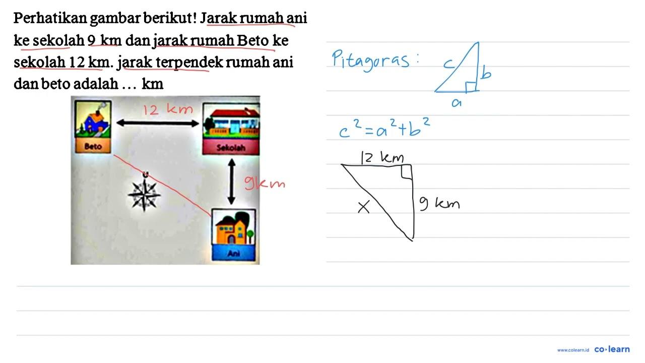 Perhatikan gambar berikut! Jarak rumah ani ke sekolah 9 ~km