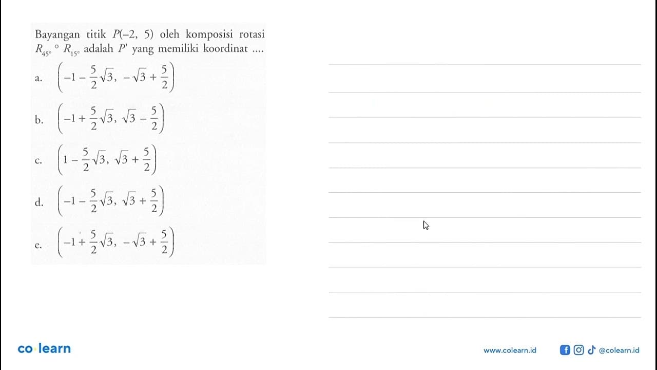 Bayangan titik P(-2,5) oleh komposisi rotasi R45 o R15
