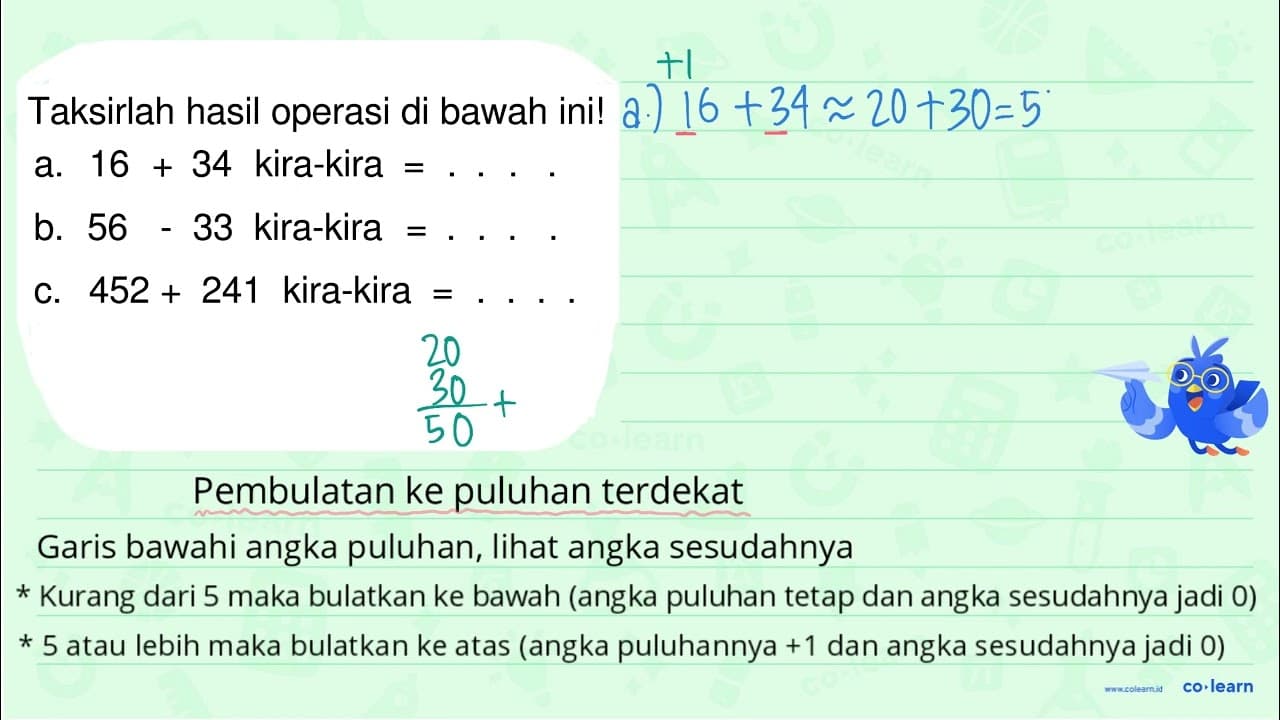 Taksirlah hasil operasi di bawah ini! a. 16+34 kira-kira