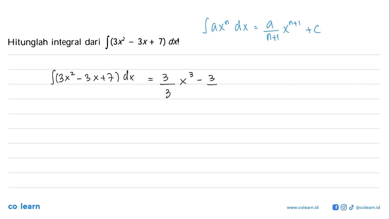 Hitunglah integral dari integral (3x^2-3x+7) dx!