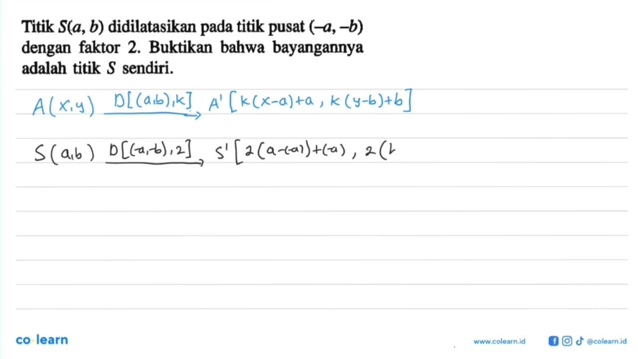 Titik S(a, b) didilatasikan pada titik pusat (-a,-b) dengan