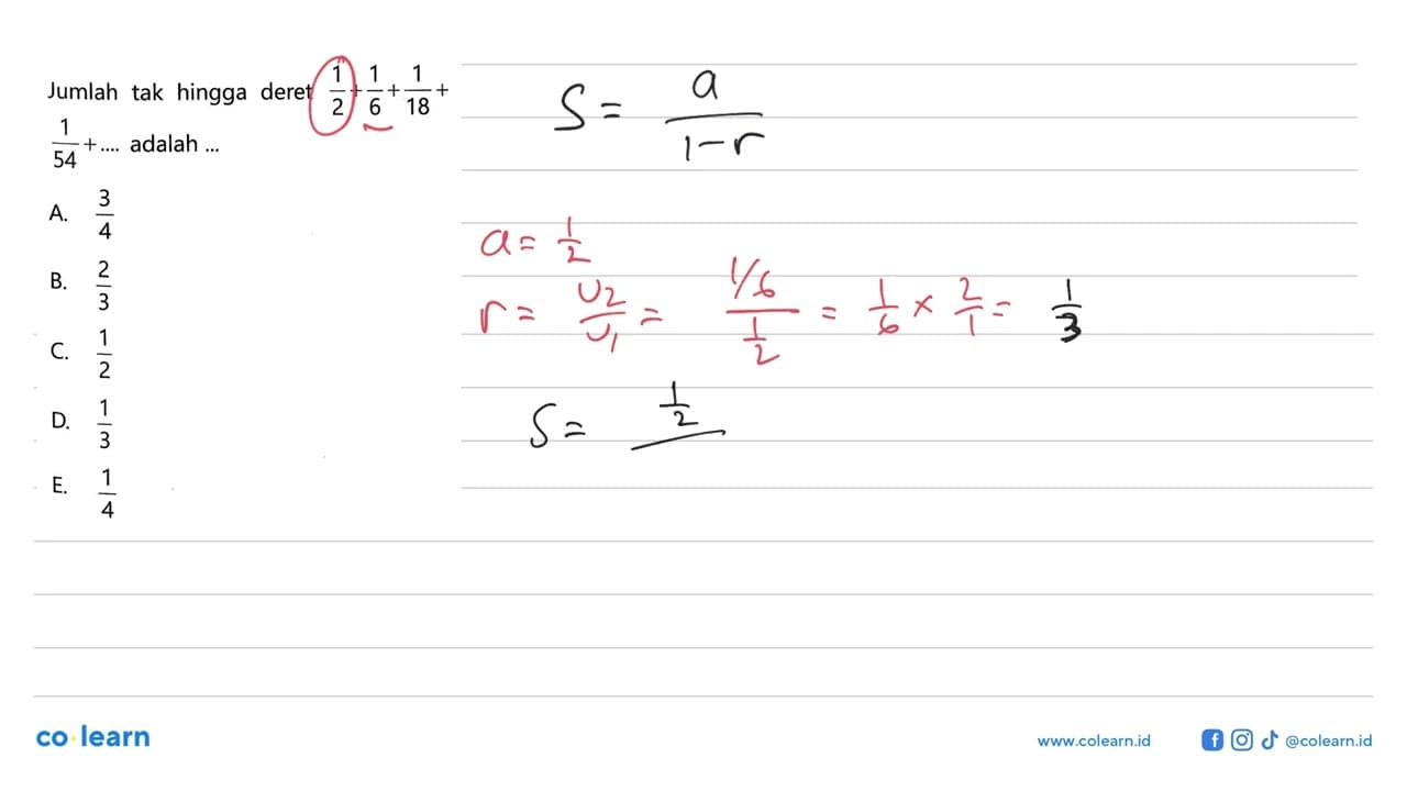 Jumlah tak hingga deret 1/2+1/6+1/18+ 1/54+... . adalah ...