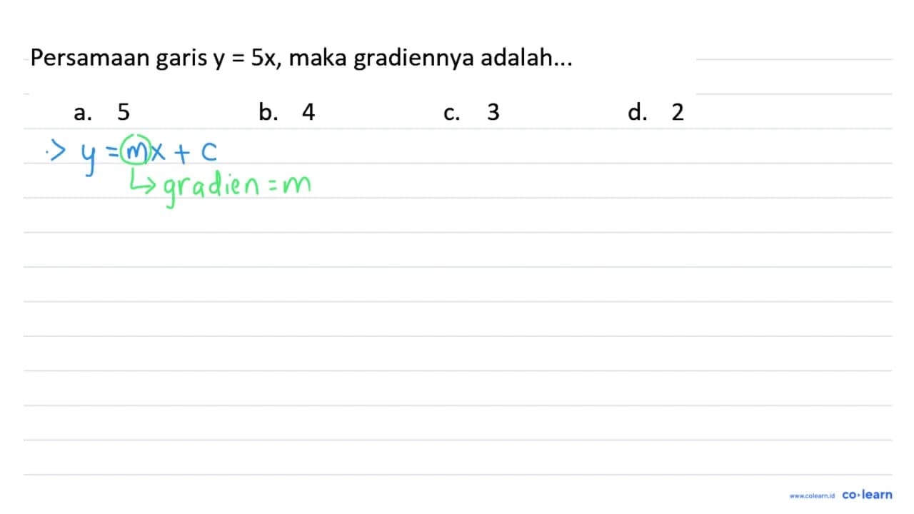 Persamaan garis y=5 x , maka gradiennya adalah... a. 5 b. 4