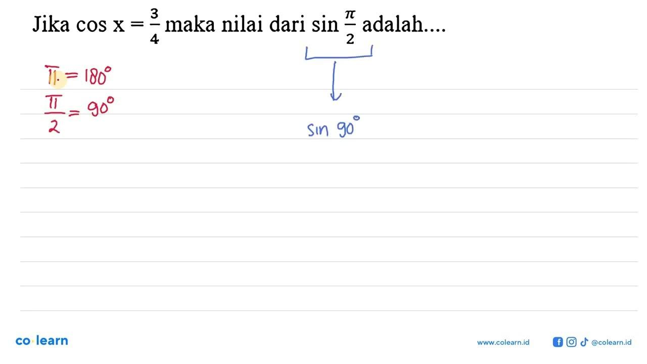 Jika cos x=3/4 maka nilai dari sin pi/2 adalah....