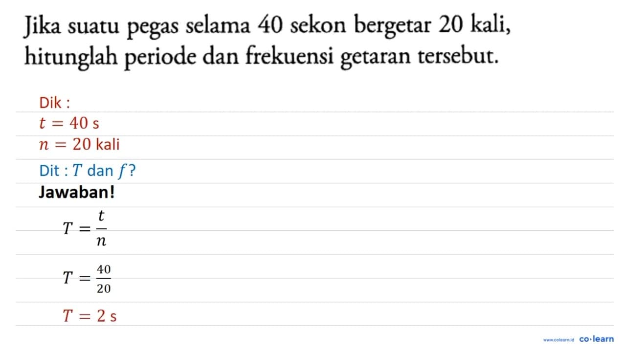 Jika suatu pegas selama 40 sekon bergetar 20 kali,