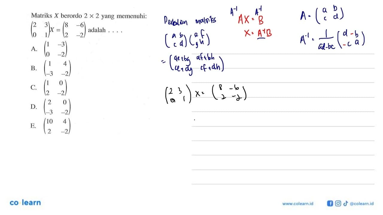 Matriks X berordo 2x2 yang memenuhi: (2 3 0 1)X=(8 -6 2 -2)