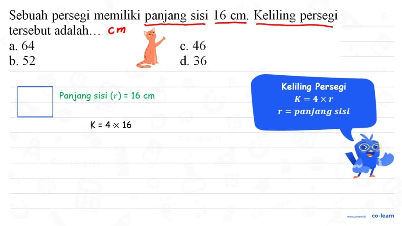 Sebuah persegi memiliki panjang sisi 16 cm . Keliling