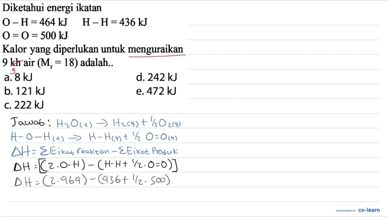 Diketahui energi ikatan O-H=464 kJ O=O=500 kJ H-H=436 kJ