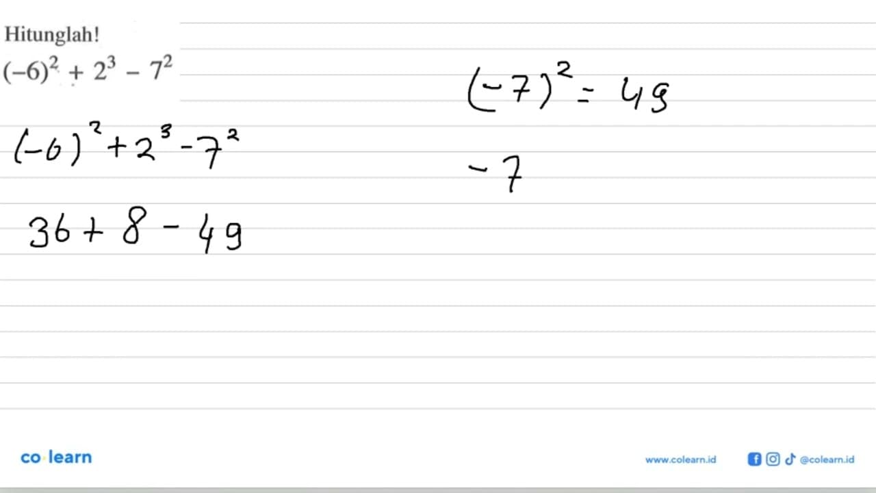 Hitunglah! (-6)^2 + 2^3 - 7^2