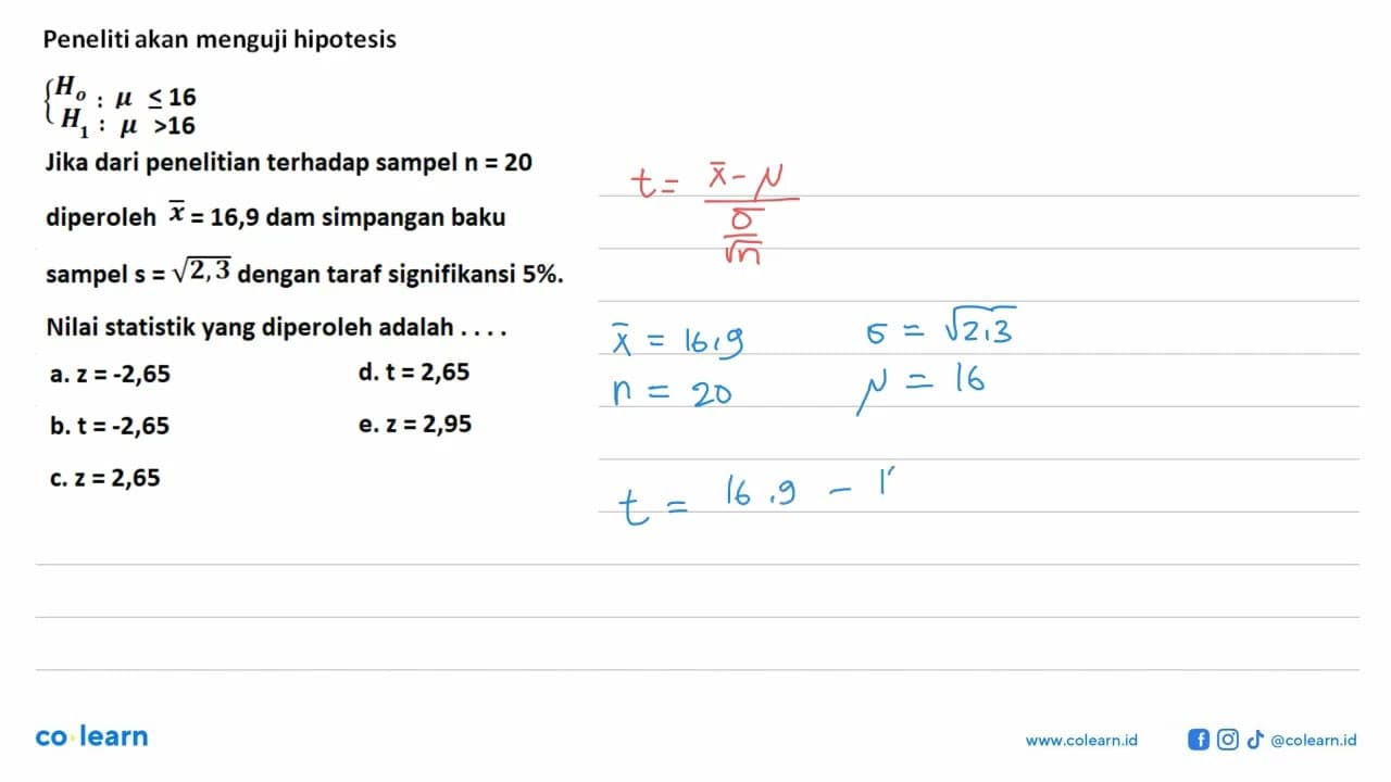 Peneliti akan menguji hipotesis Ho:mu<=16 H1:mu>16 Jika