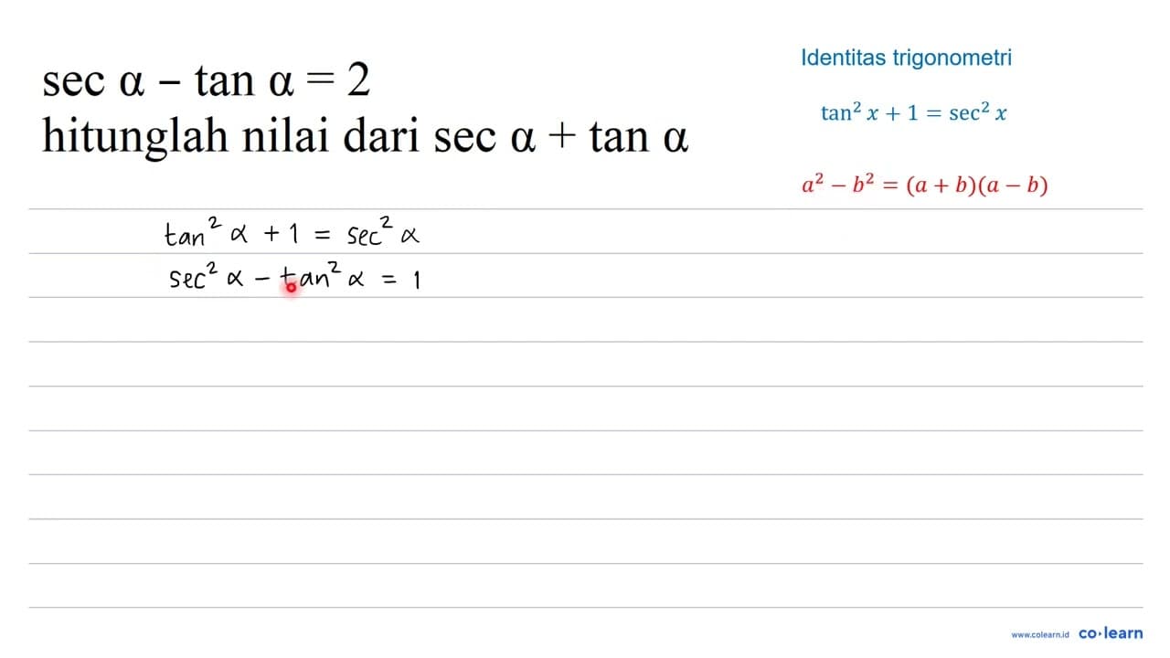 sec a-tan a=2 hitunglah nilai dari sec a+tan a