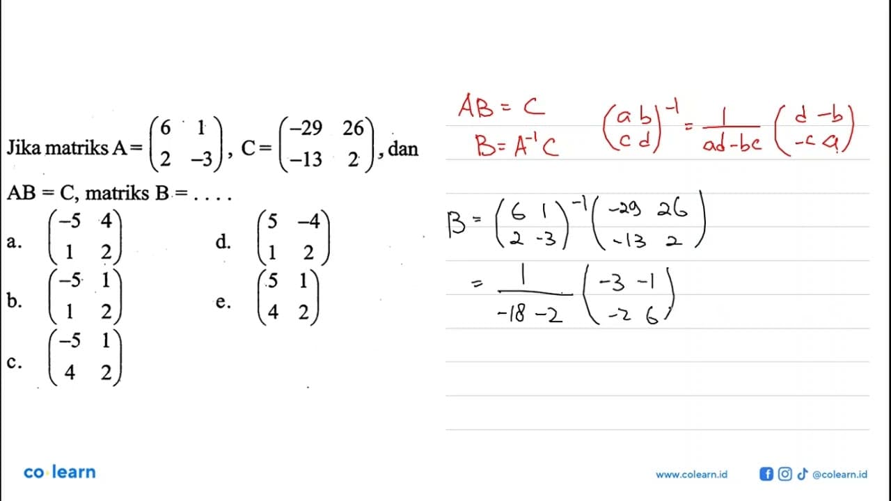 Jika matriks A=(6 1 2 -3), C=(-29 26 -13 2), dan AB=C,