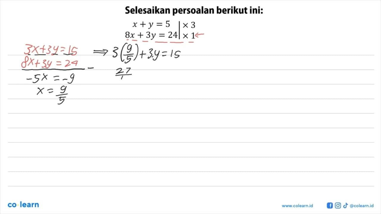 Selesaikan persoalan berikut ini: x +y = 5 x 3 8x + 3y = 24