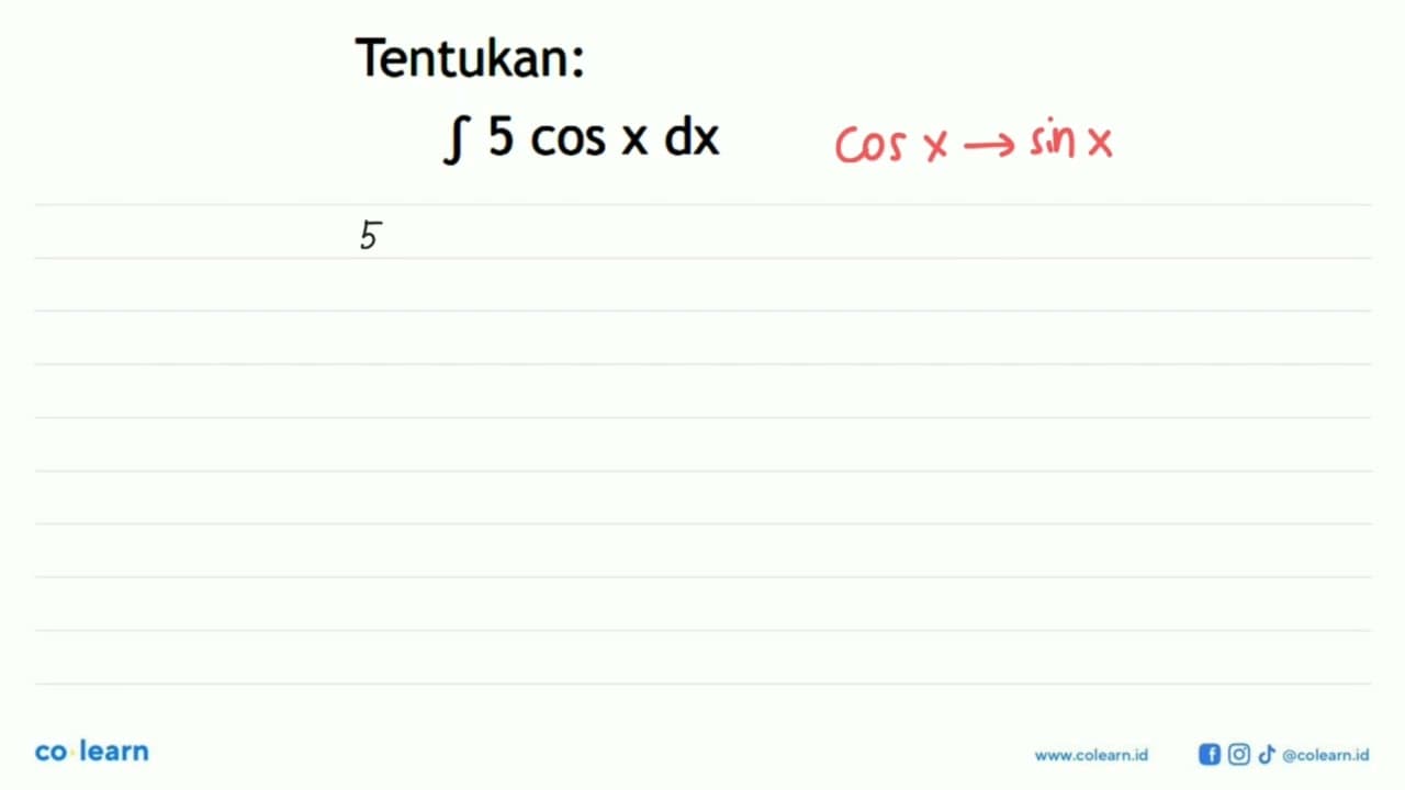 Tentukan: integral 5 cos x dx