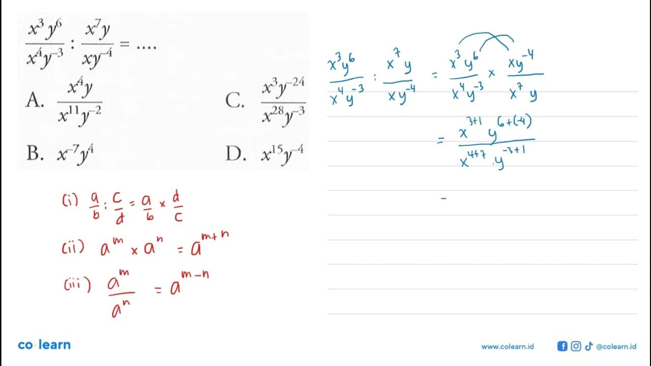 (x^3 y^6)/(x^4 y^(-3)) : (x^7 y)/(xy^(-4)) = ... A. (x^4