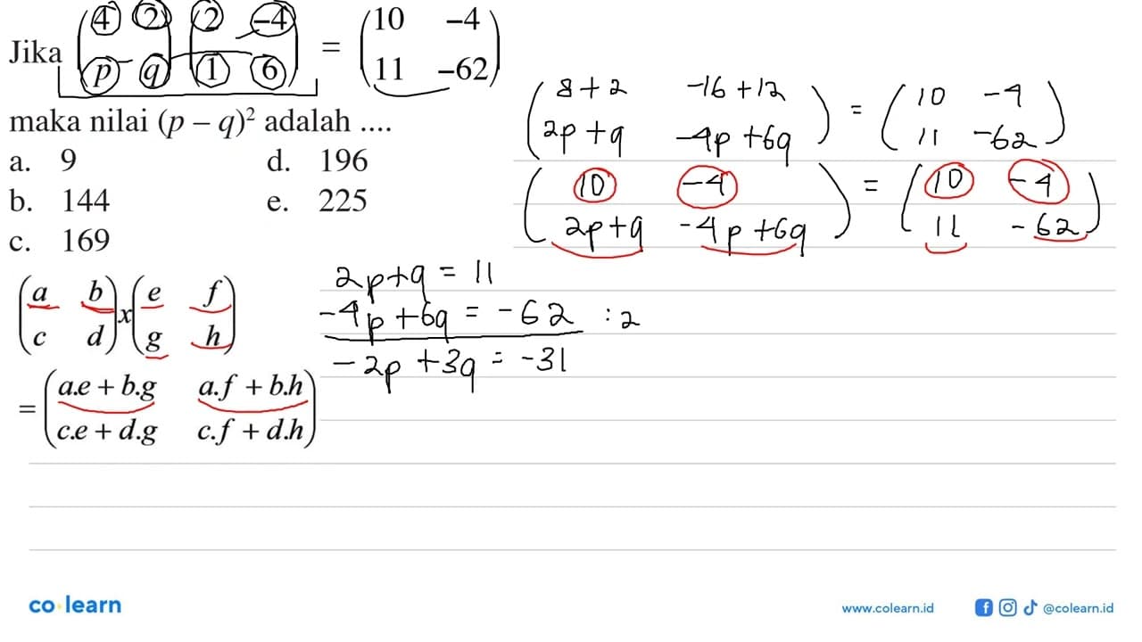 Jika (4 2 p q)(2 -4 1 6)=(10 -4 11 -62) maka nilai (p-q)^2