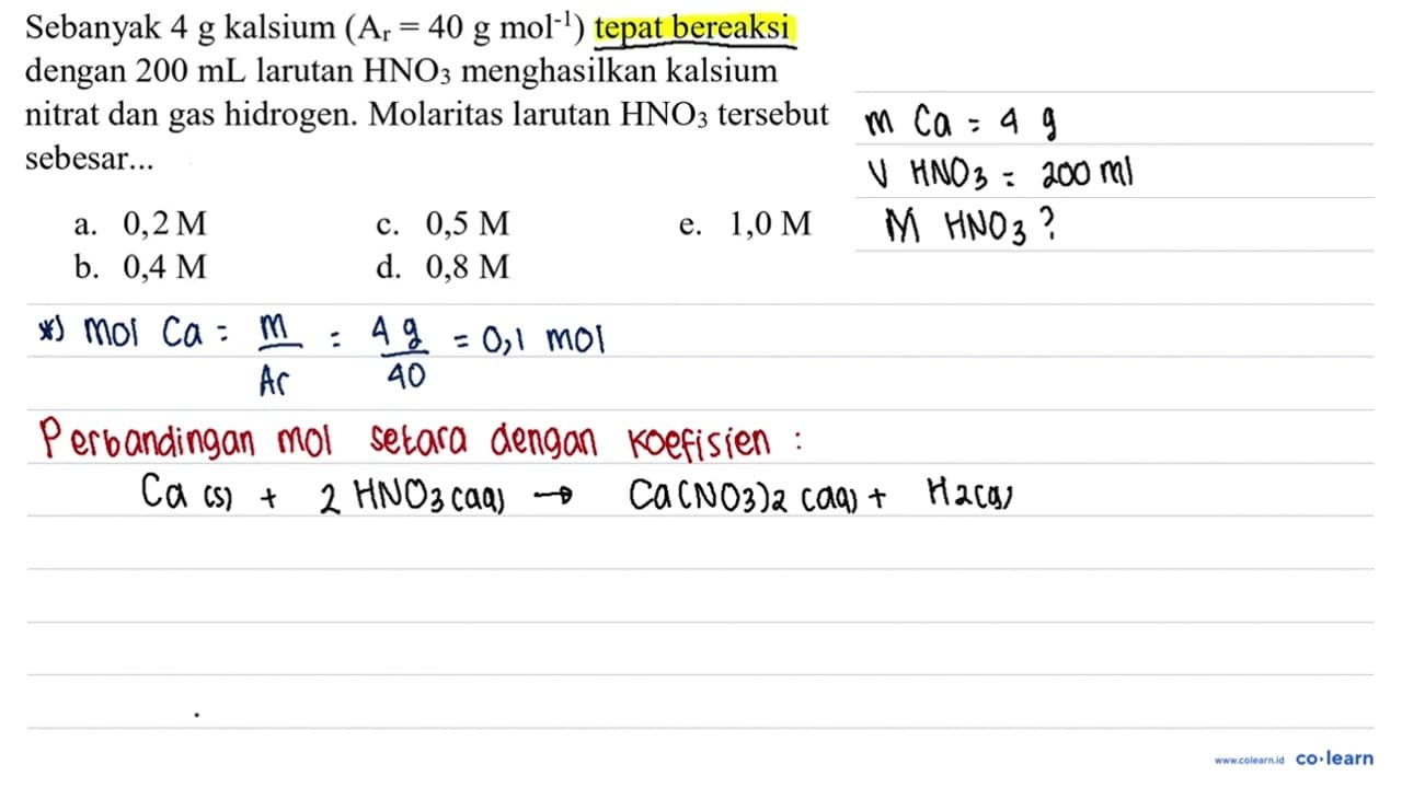 Sebanyak 4 g kalsium (A(r)=40 g mol^(-1)) tepat bereaksi