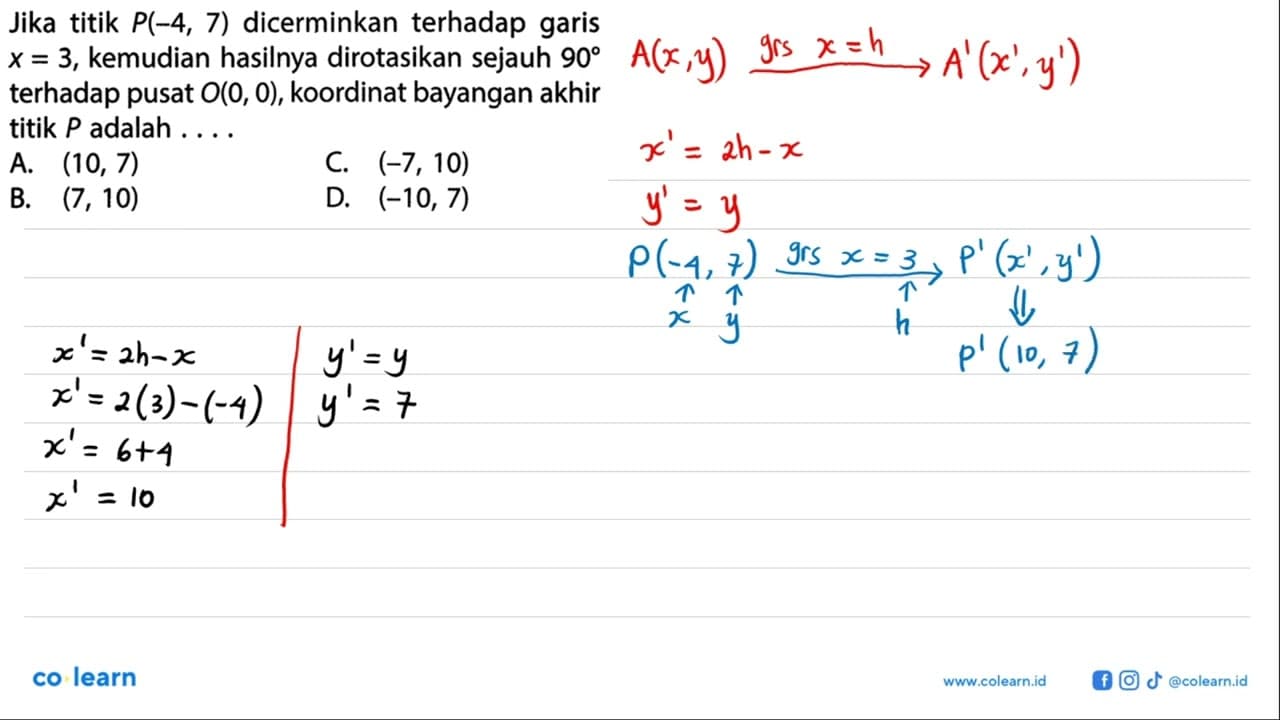 Jika titik P(-4,7) dicerminkan terhadap garis x=3, kemudian