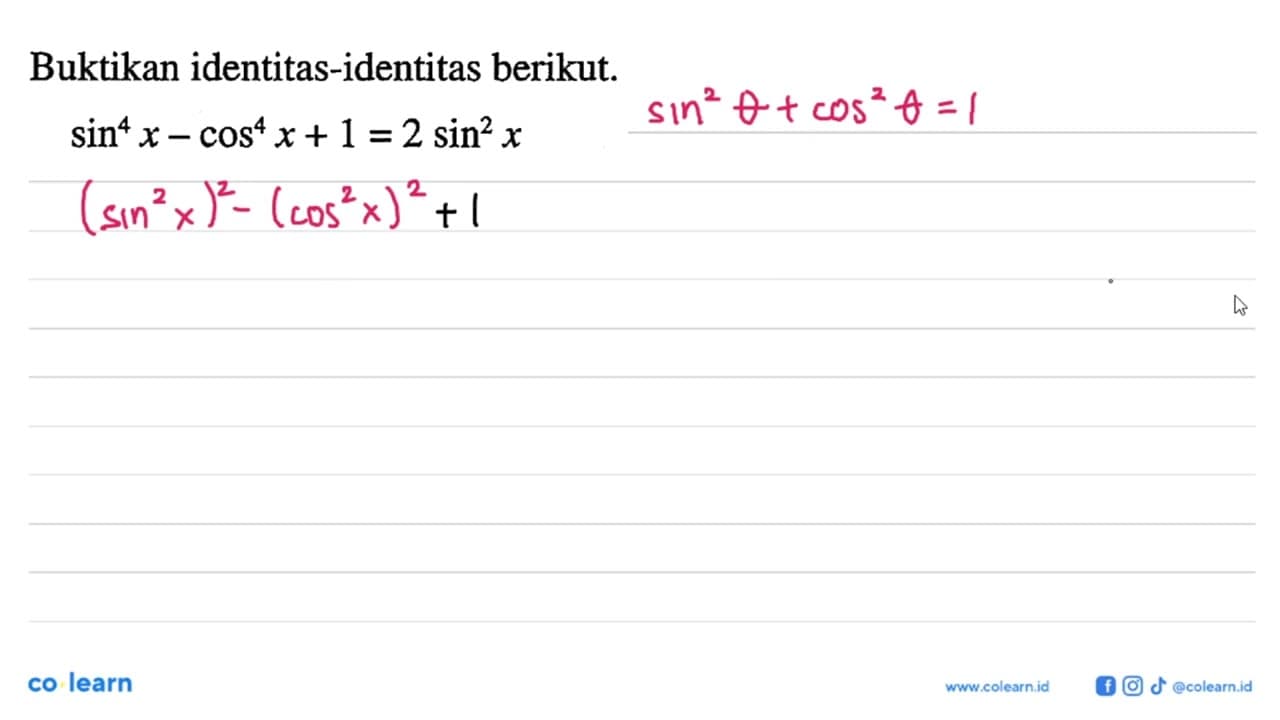 Buktikan identitas-identitas berikut. sin^4 x-cos^4 x+1=2