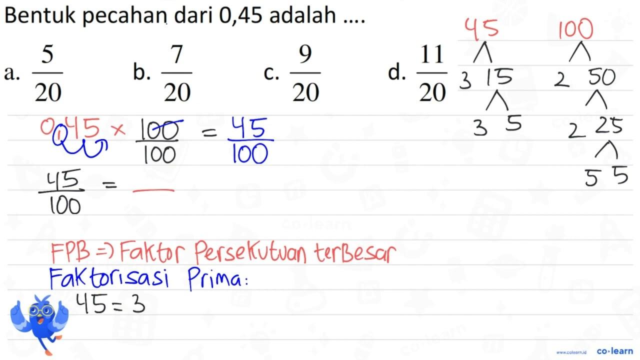 Bentuk pecahan dari 0,45 adalah .... a. (5)/(20) b.