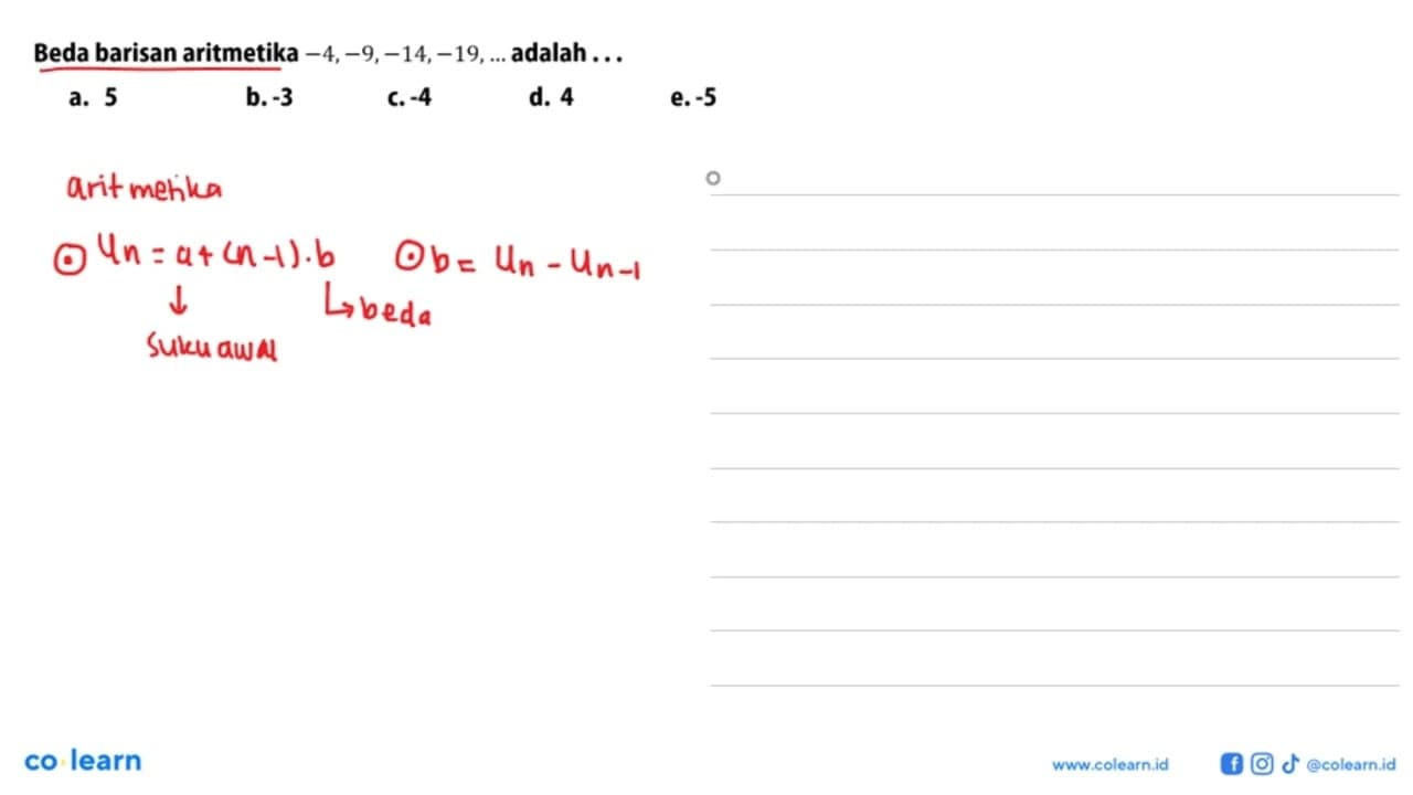 Beda barisan aritmetika -4,-9,-14,-19, ... adalah ...a. 5b.