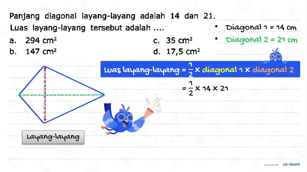 Panjang diagonal layang-layang adalah 14 dan 21 . Luas