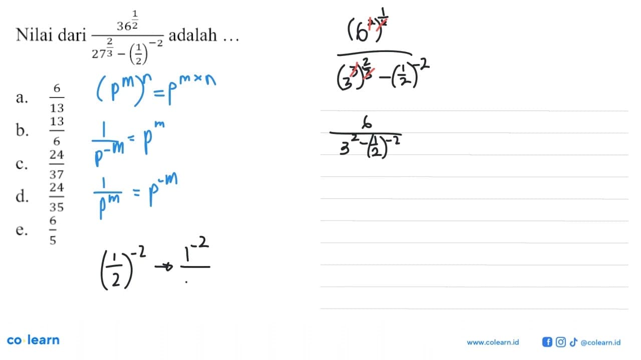 Nilai dari (36^(1/2))/(27^)2/3) - (1/2)^(-2)) adalah a.