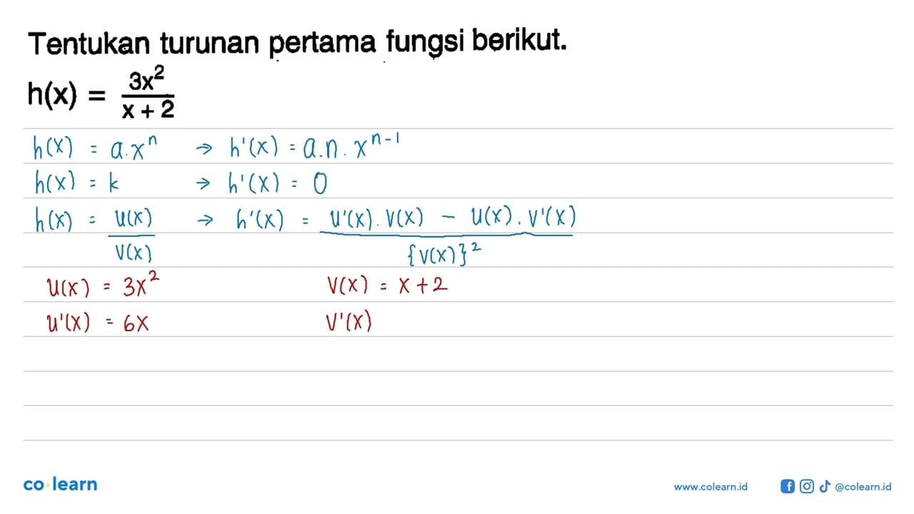 Tentukan turunan pertama fungsi berikut. h(x)=3 x^2/(x+2)