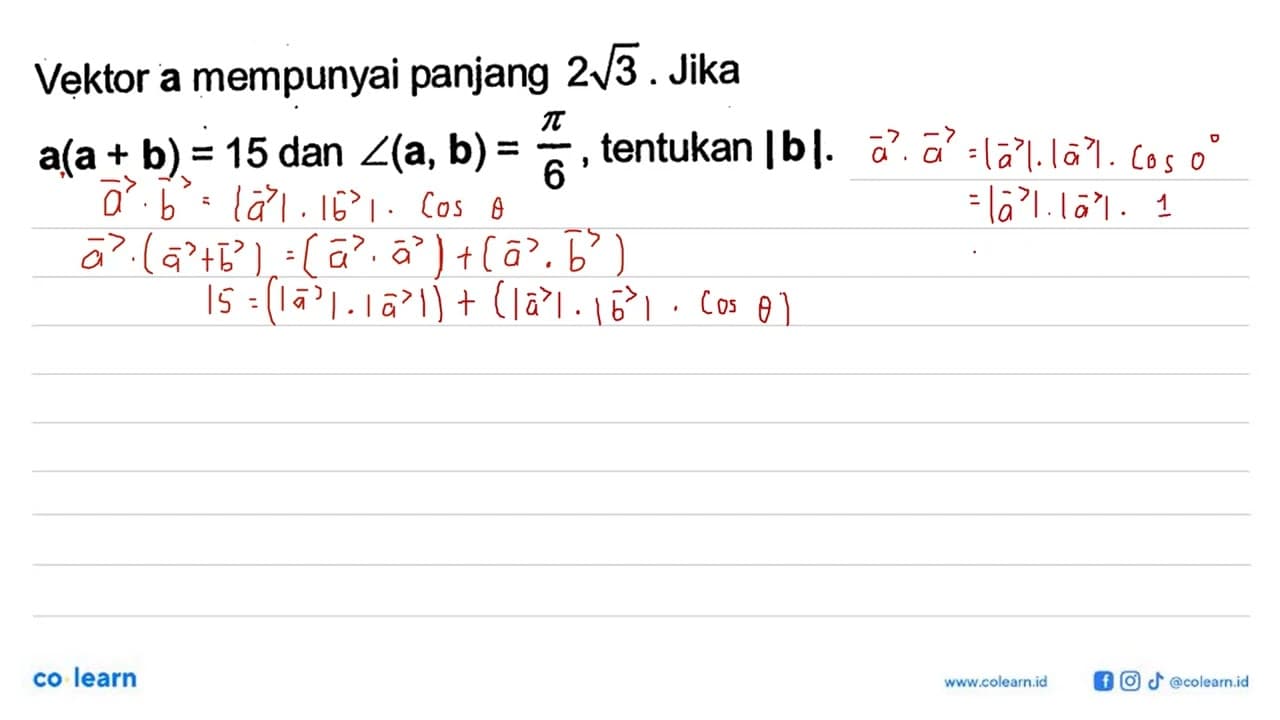 Vektor a mempunyai panjang 2 akar(3). Jika a(a+b)=15 dan