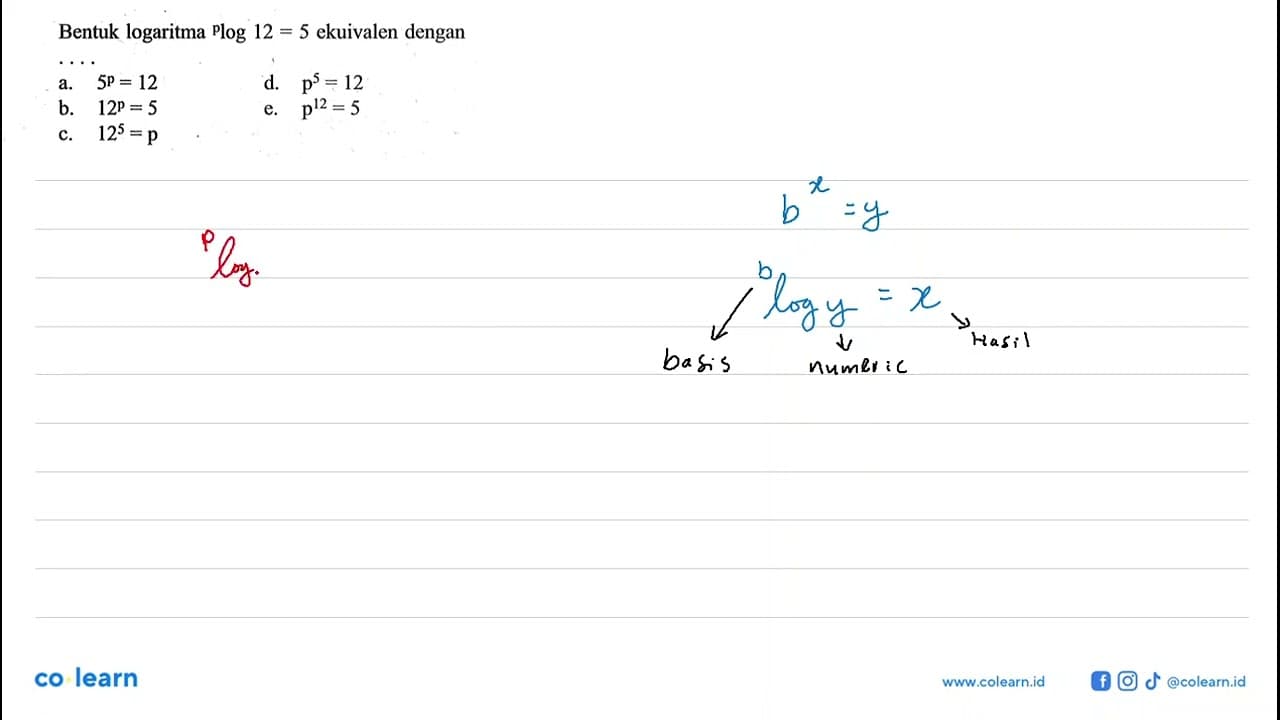 Bentuk logaritma plog12=5 ekuivalen dengan ...