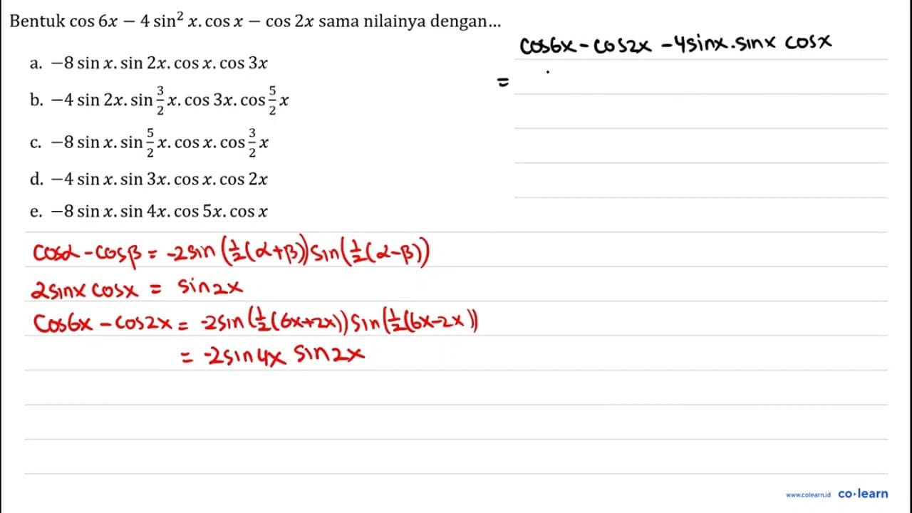 Bentuk cos 6 x-4 sin ^(2) x . cos x-cos 2 x sama nilainya