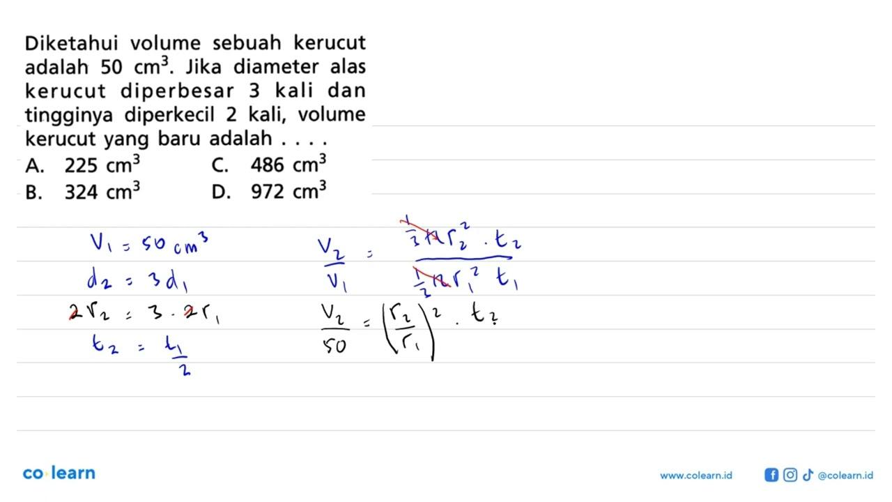 Diketahui volume sebuah kerucut adalah 50 cm^3 . Jika