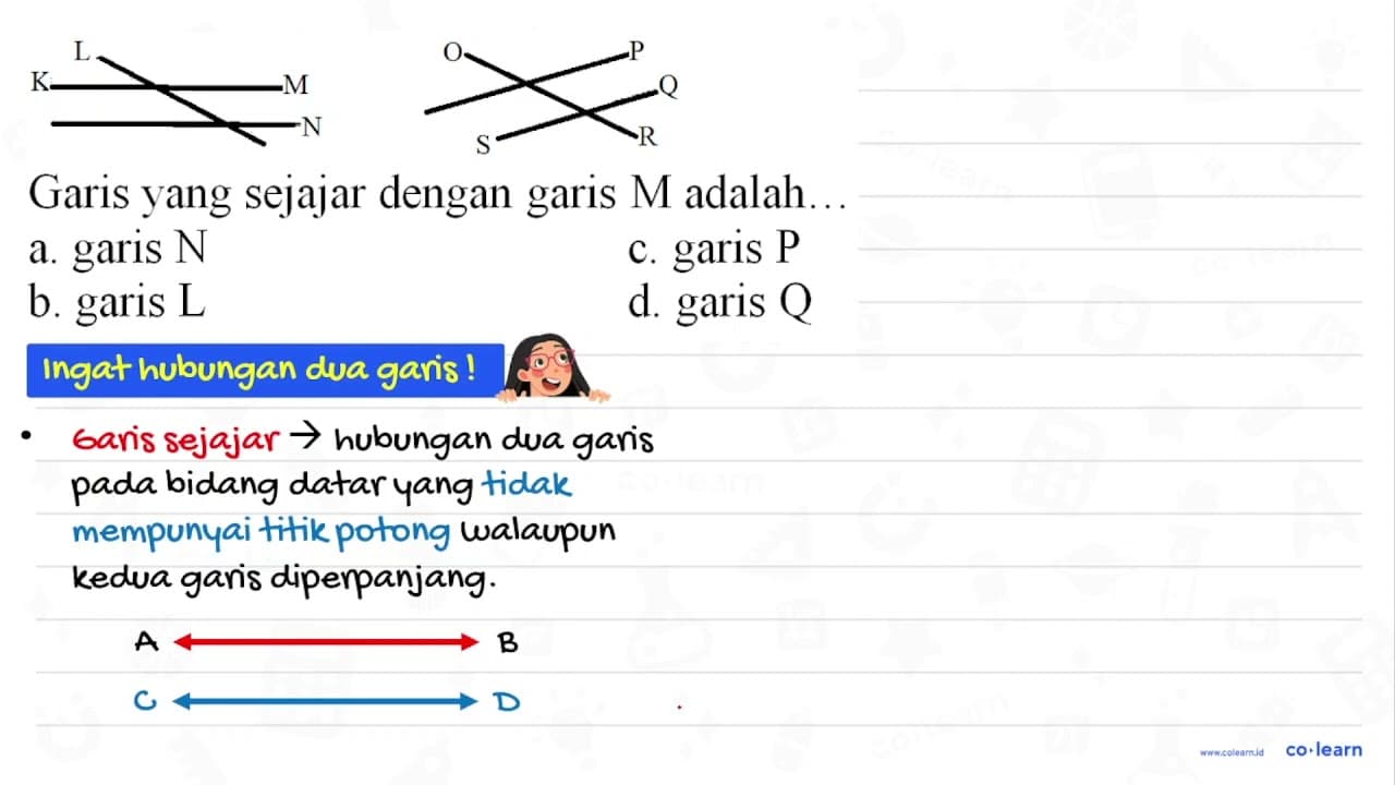 Garis yang sejajar dengan garis M adalah. a. garis N c.