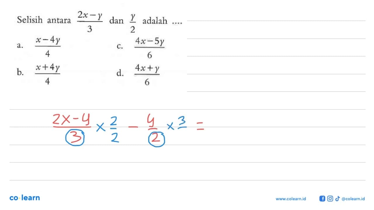 Selisih antara (2x - y)/3 dan y/2 adalah.... a. (x - 4y)/4