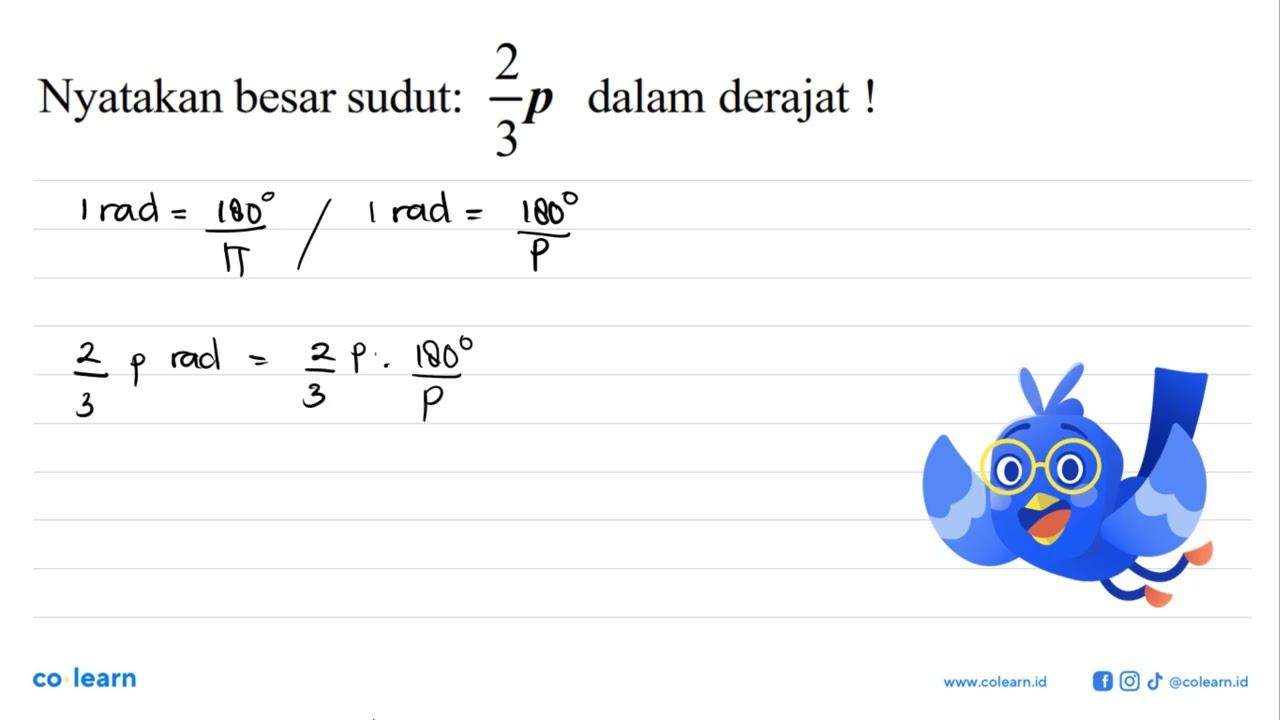 Nyatakan besar sudut: 2/3 p dalam derajat!