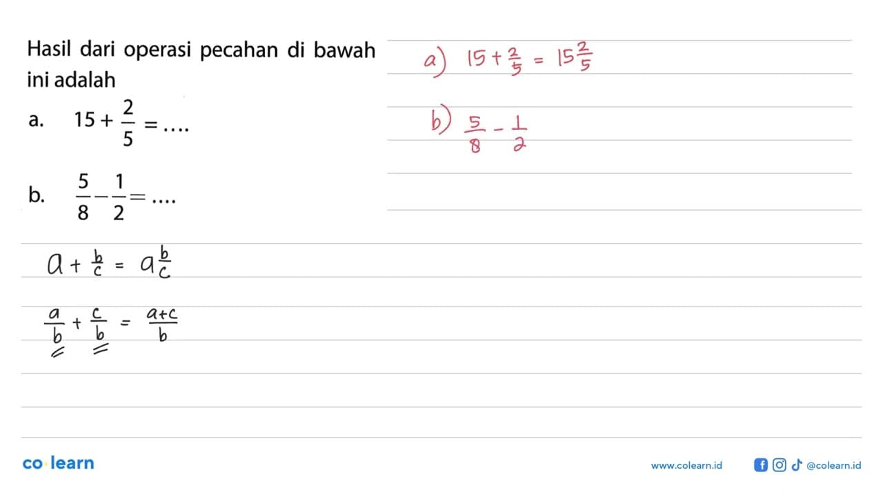 Hasil dari operasi pecahan di bawah ini adalah a. 15 + 2/5