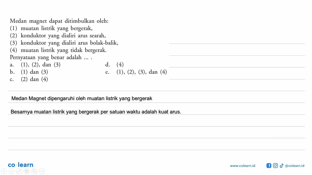 Medan magnet dapat ditimbulkan oleh:(1) muatan listrik yang