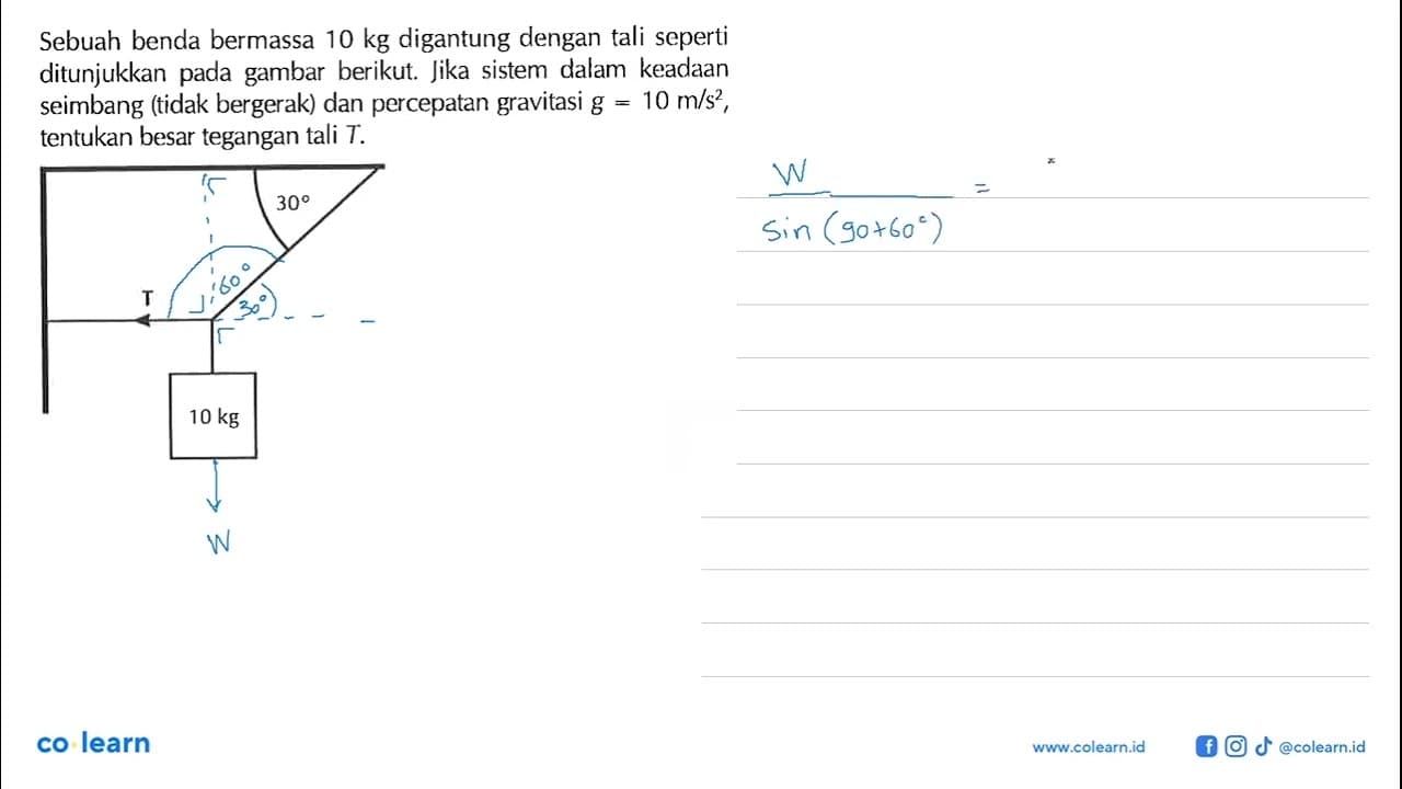 Sebuah benda bermassa 10 kg digantung dengan tali seperti